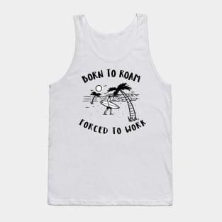 born to roam, forced to work Tank Top